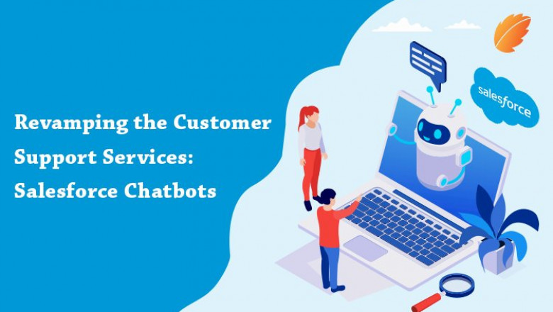 Revamping the Customer Support Services: Salesforce Chatbots