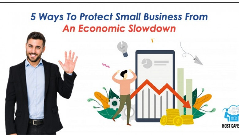 5 WAYS TO PROTECT SMALL BUSINESS FROM AN ECONOMIC SLOWDOWN