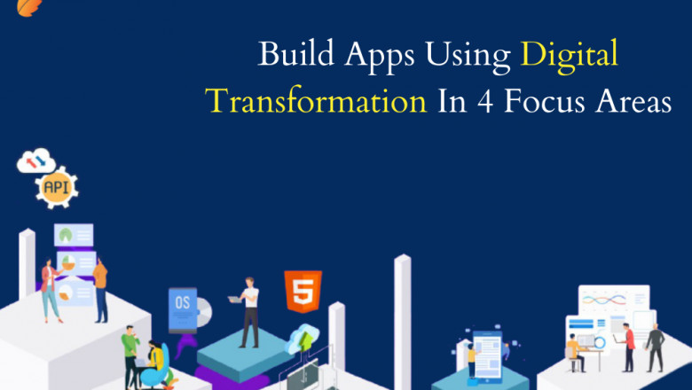 Build Apps Using Digital Transformation In 4 Focus Areas