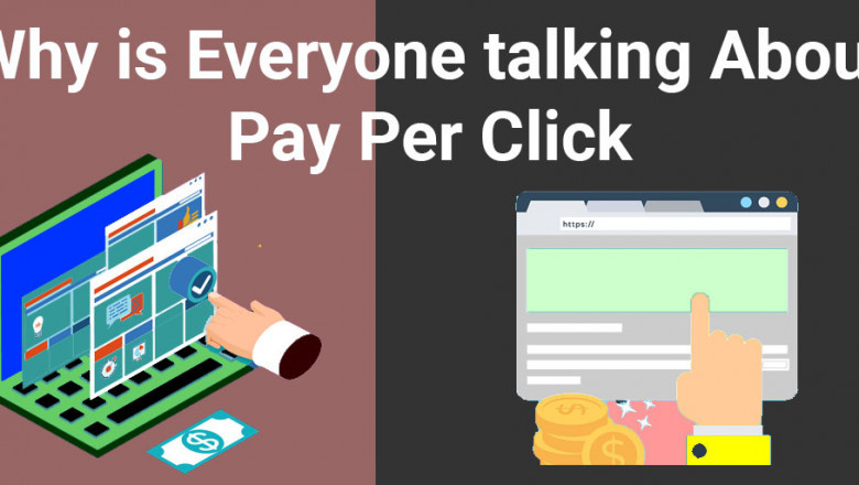 Why Is Everyone Talking About Pay-Per-Click?