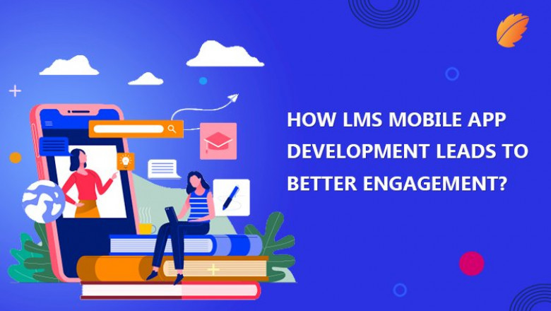 How LMS Mobile App Development Leads To Better Engagement