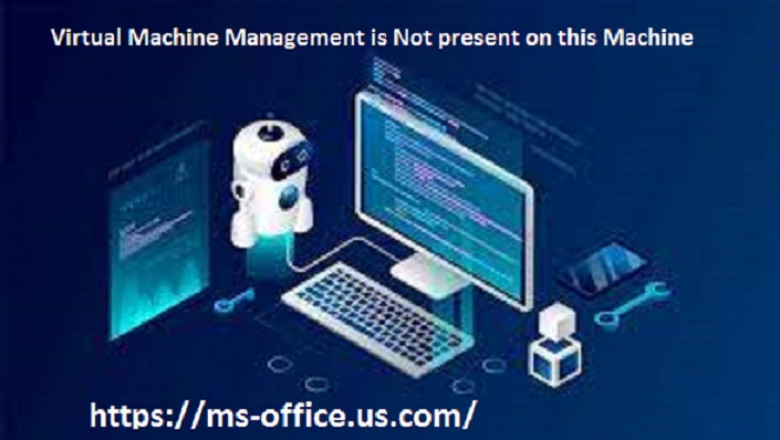 Method To Fix Virtual Machine Management is Not present on this Machine: