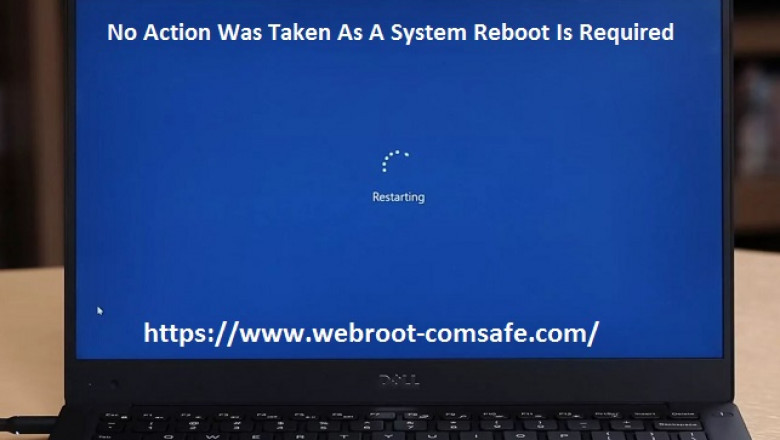 If No Action Was Taken As A System Reboot Is Required! How To Fix It With Webroot?