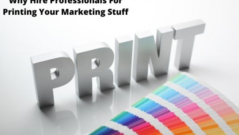 Why Hire Professionals For Printing Your Marketing Stuff