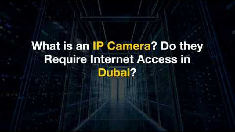 What is an IP Camera? Do they Require Internet Access in Dubai?