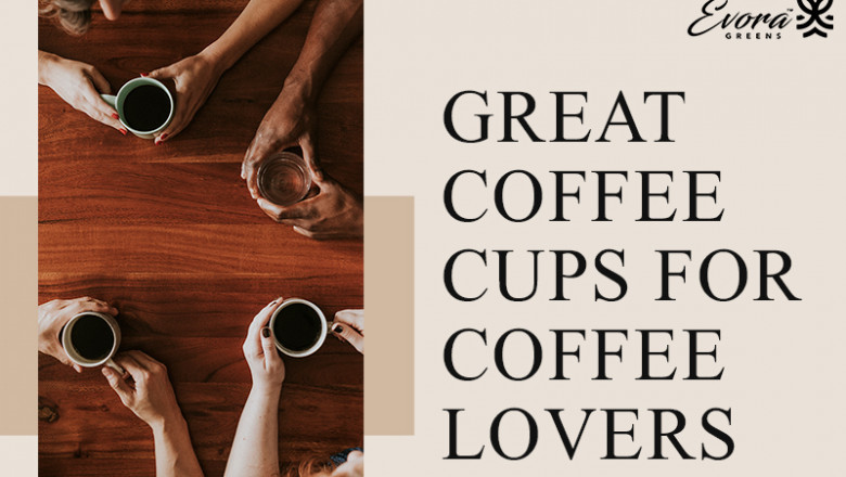Great Coffee Cups for Coffee Lovers
