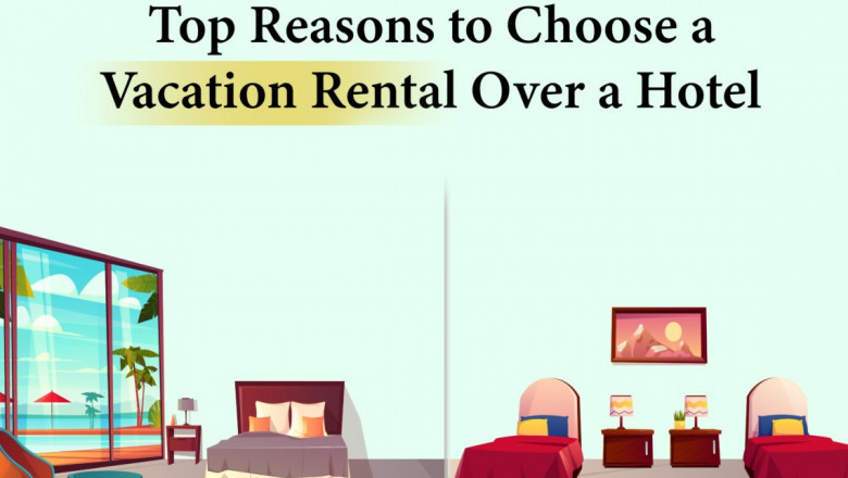 Top Reasons to Choose a Vacation Rental Over a Hotel