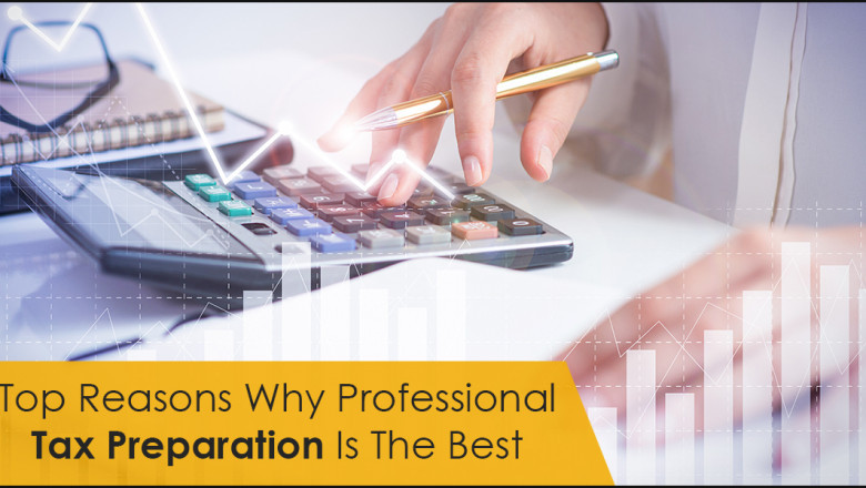 Top Reasons Why Professional Tax Preparation Is The Best