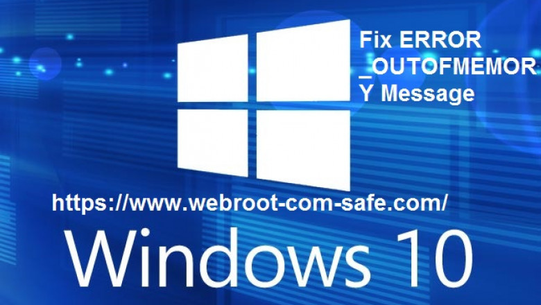 How To Fix ERROR _OUTOFMEMORY Message with Webroot?