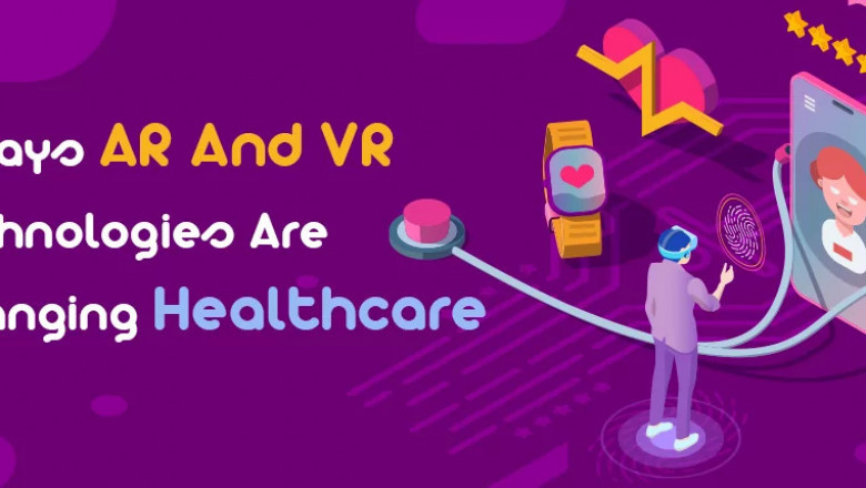8 Ways AR And VR Technologies Are Changing Healthcare