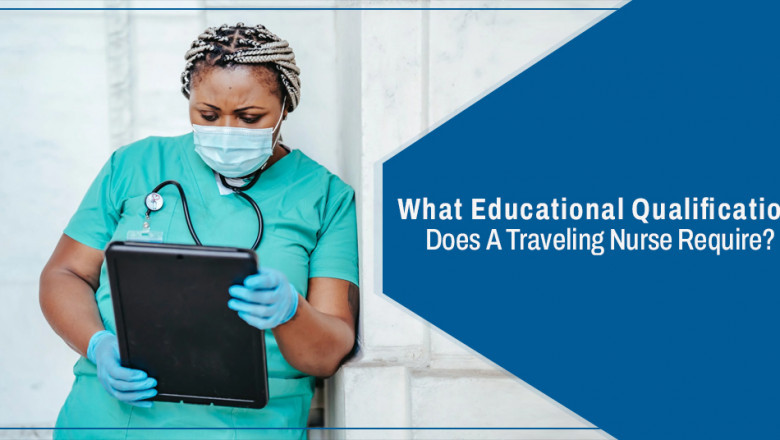 What Educational Qualification Does A Traveling Nurse Require