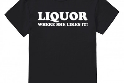 Liquor Where She Likes It Shirts