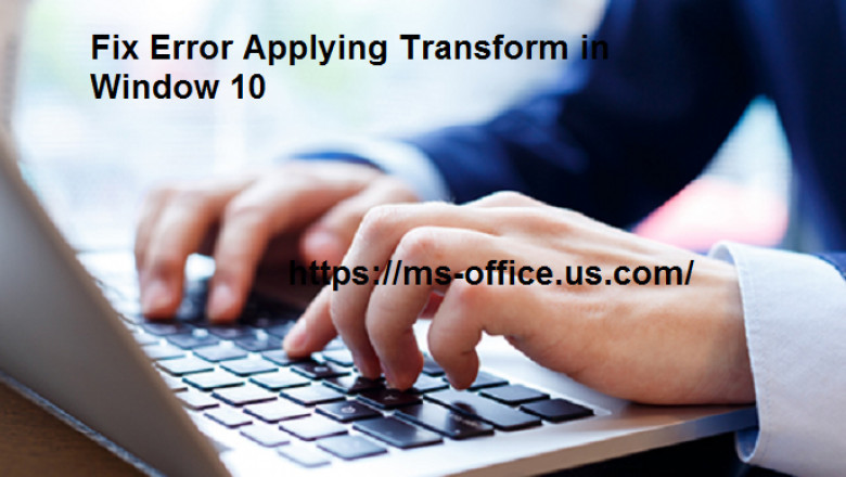 What is the Method to Fix Error Applying Transform in Window 10?