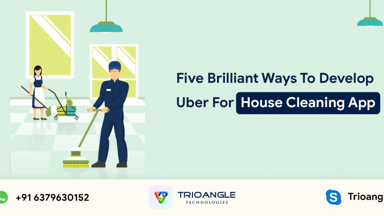 Five Brilliant Ways To Develop Uber For House Cleaning App