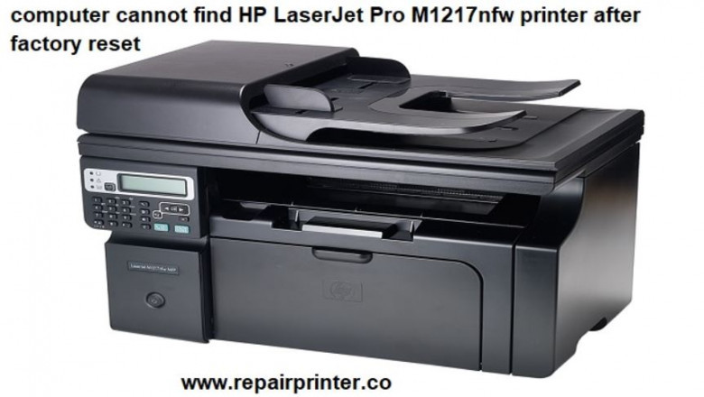 Fixed : After Factory Reset, My Computer Cannot Find Hp Laserjet Pro M1217nfw