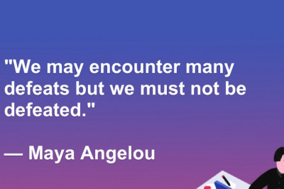 We may encounter many defeats but we must not be defeated. — Maya Angelou