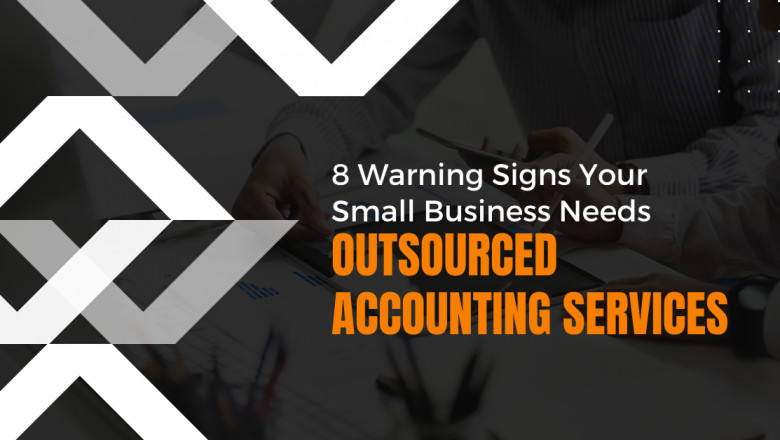 8 Signs That Your Small Business Needs Outsourced Accounting