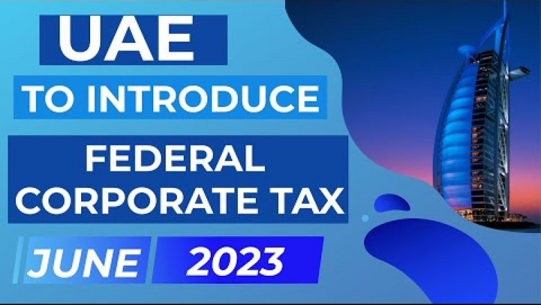 UAE to Introduce Federal Corporate Tax from June 2023