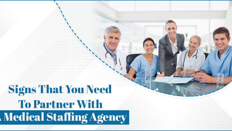 Signs That You Need To Partner With A Medical Staffing Agency