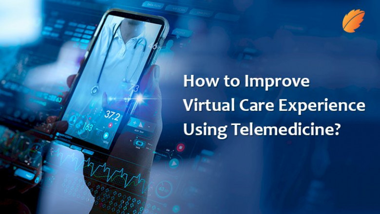 How to Improve Virtual Care Experience Using Telemedicine?