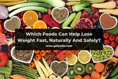 Which Foods Can Help Lose Weight Fast, Naturally And Safely?