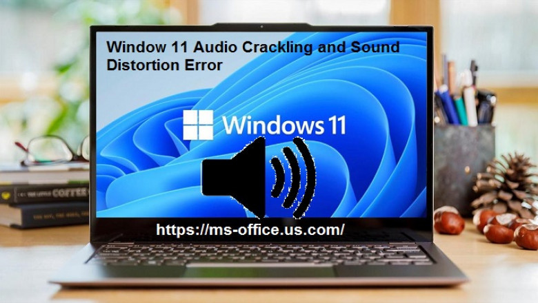 How you can Resolve Window 11 Audio Crackling and Sound Distortion Error?