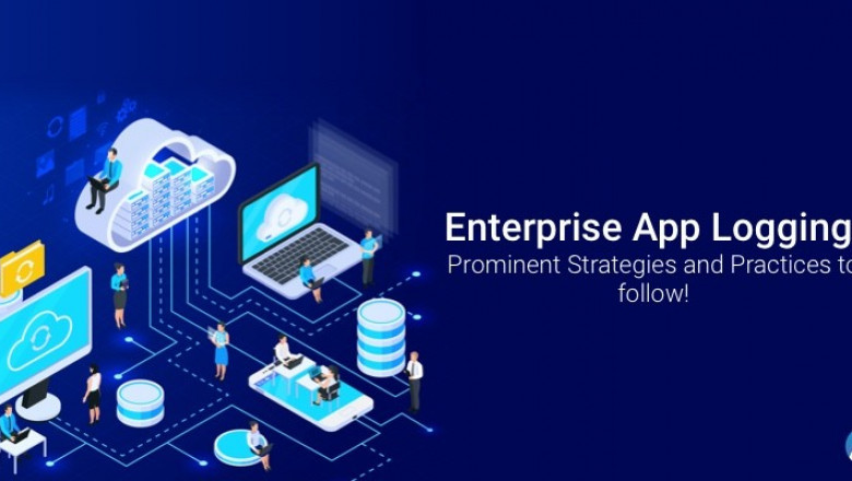 Best Strategies and Practices for Enterprise App Logging!
