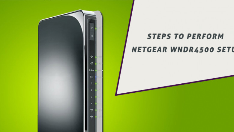 Steps to Perform Netgear WNDR4500 Setup