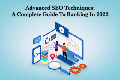Advanced SEO Techniques: A Complete Guide to Ranking in 2022