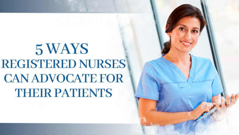 5 Ways Registered Nurses Can Advocate For Their Patients