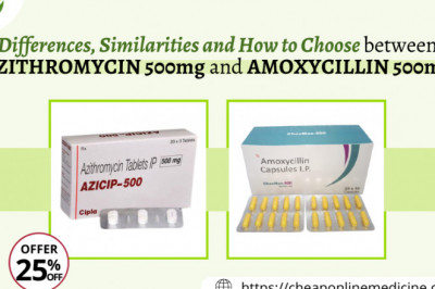 Differences, Similarities And How to Choose Between Azithromycin 500mg and Amoxicillin