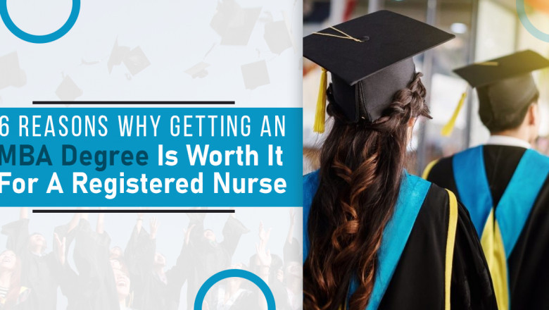 6 Reasons Why Getting An MBA Degree Is Worth For A Registered Nurse