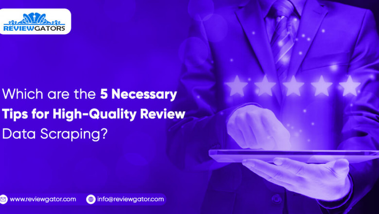 Which Are The 5 Necessary Tips For High-Quality Review Data Scraping?