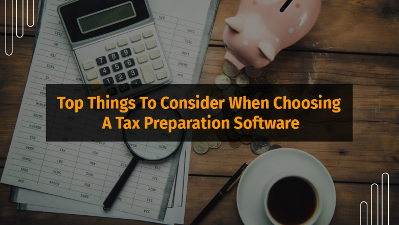 Things To Consider When Choosing A Tax Preparation Software