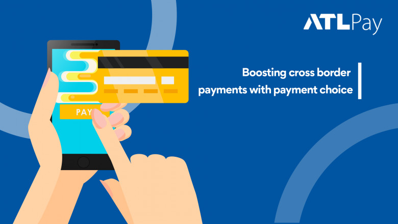 Boosting Cross Border Payments with Payment Choice