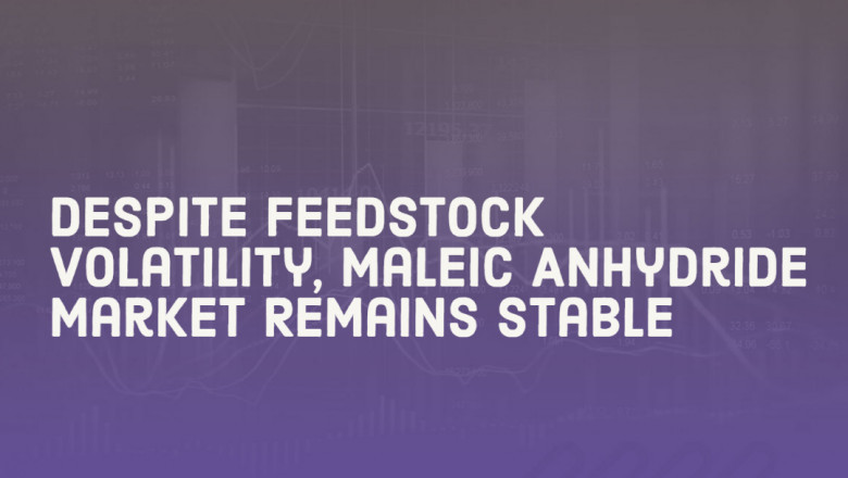 Despite Feedstock Volatility, Maleic Anhydride Market Remains Stable