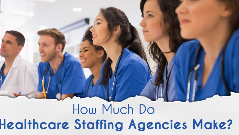 How Much Do Healthcare Staffing Agencies Make
