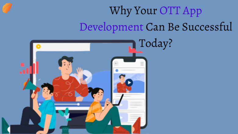 Why Your OTT App Development Can Be Successful Today?