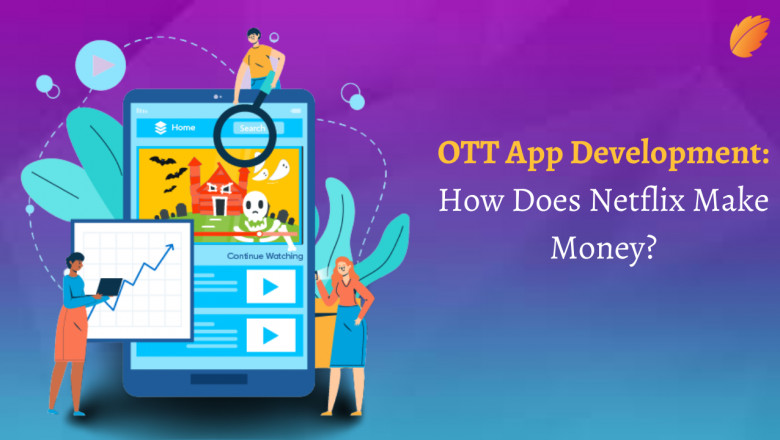 OTT App Development: How Does Netflix Make Money?
