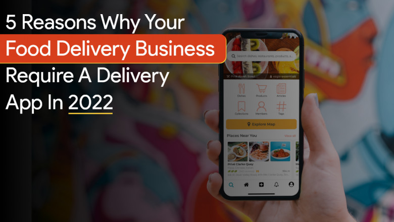 5 Reasons Why Food Delivery Business Wants A Delivery App In 2022