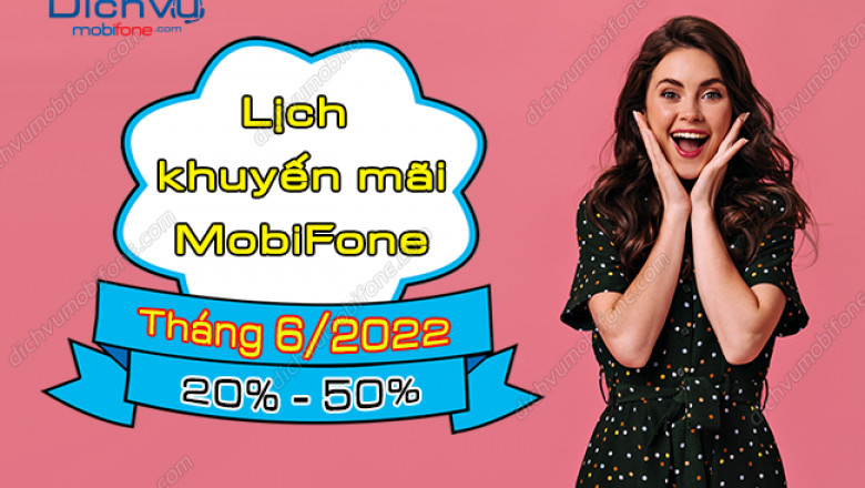 Cac ngay khuyen mai MobiFone thang 6/2022