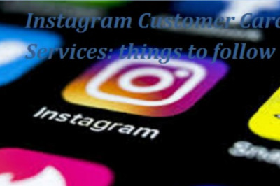 Instagram Customer Care Services: things to follow