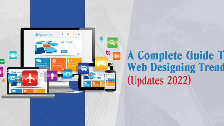 A Complete Guide To Web Designing Trends (Updates 2022)