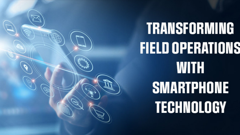 Transforming Field Operations with Smartphone Technology