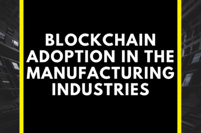 Why is Blockchain Adoption Important In The Manufacturing Industries?
