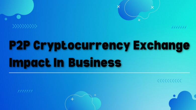 How Does Adopting P2P Cryptocurrency Exchange Will Impact In A Business?
