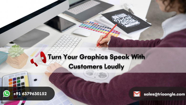 Turn Your Graphics Speak With Customers Loudly