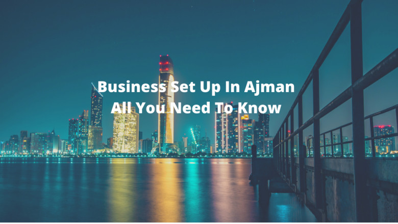 Why Setup Business In Ajman Free Zone (AFZA)?