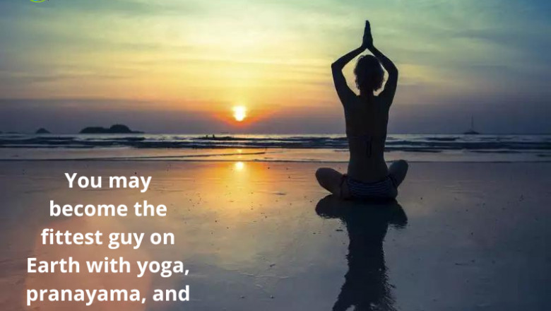 You may become the fittest guy on Earth with yoga, pranayama, and meditation.