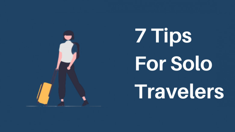 7 Tips for Solo Travelers Who Want to Make the Most Out of Their Trip